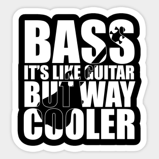 Funny BASS IT'S LIKE GUITAR BUT WAY COOLER T Shirt design cute gift Sticker